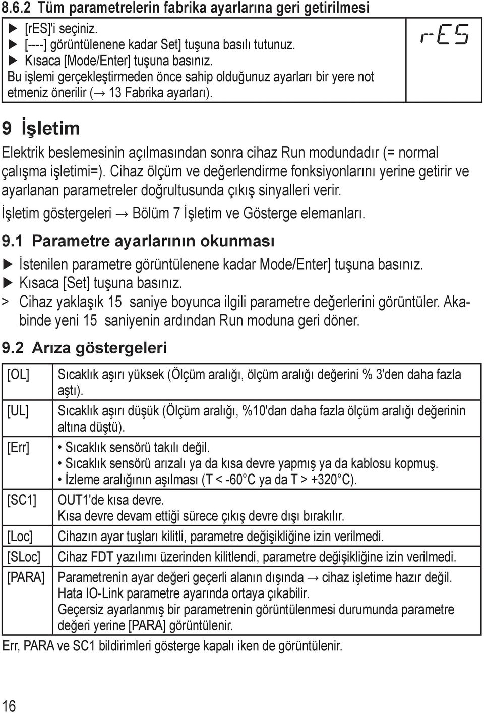 9 İşletim Elektrik beslemesinin açılmasından sonra cihaz Run modundadır (= normal çalışma işletimi=).