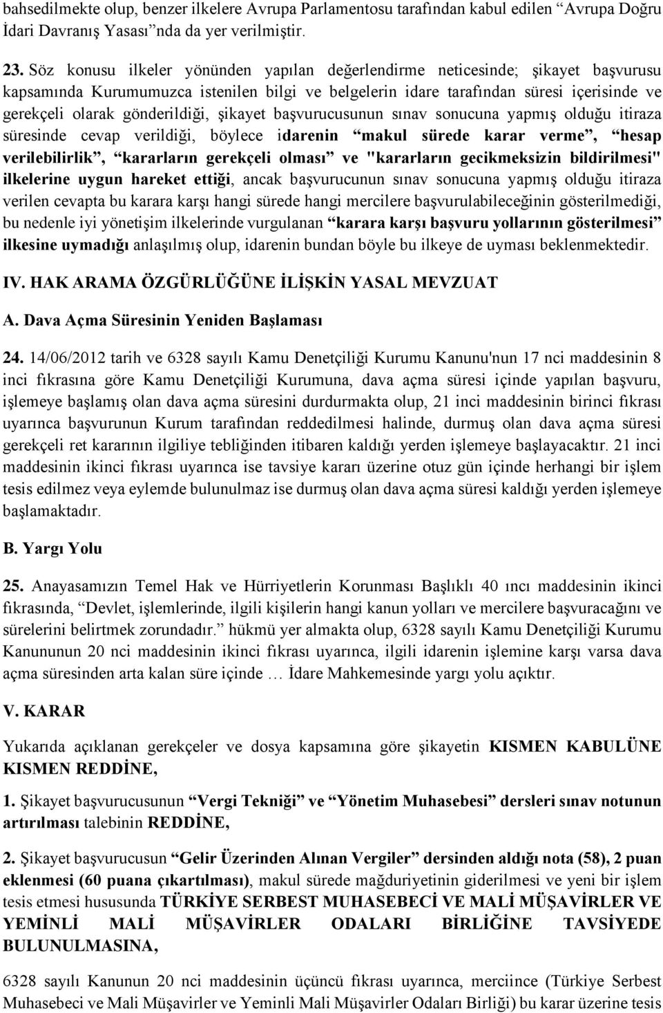 gönderildiği, şikayet başvurucusunun sınav sonucuna yapmış olduğu itiraza süresinde cevap verildiği, böylece idarenin makul sürede karar verme, hesap verilebilirlik, kararların gerekçeli olması ve