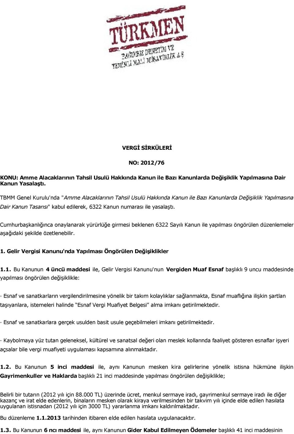 Cumhurbaşkanlığınca onaylanarak yürürlüğe girmesi beklenen 6322 Sayılı Kanun ile yapılması öngörülen düzenlemeler aşağıdaki şekilde özetlenebilir. 1.