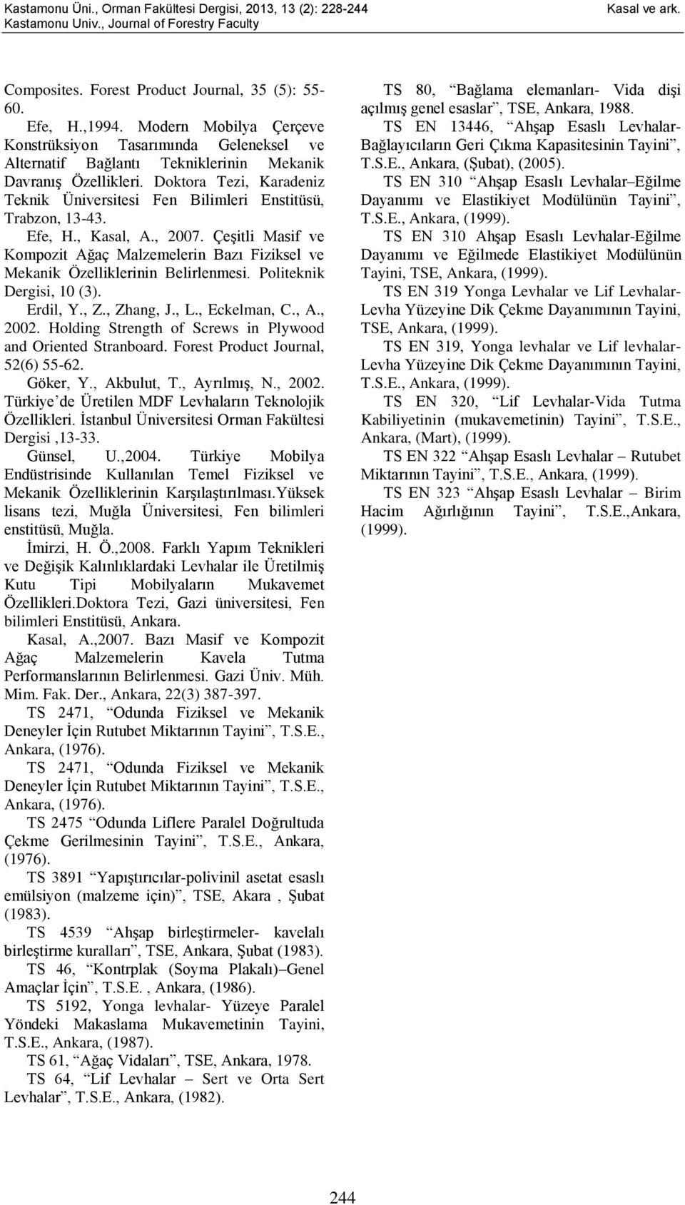 Çeşitli Masif ve Kompozit Ağaç Malzemelerin Bazı Fiziksel ve Mekanik Özelliklerinin Belirlenmesi. Politeknik Dergisi, 10 (3). Erdil, Y., Z., Zhang, J., L., Eckelman, C., A., 2002.
