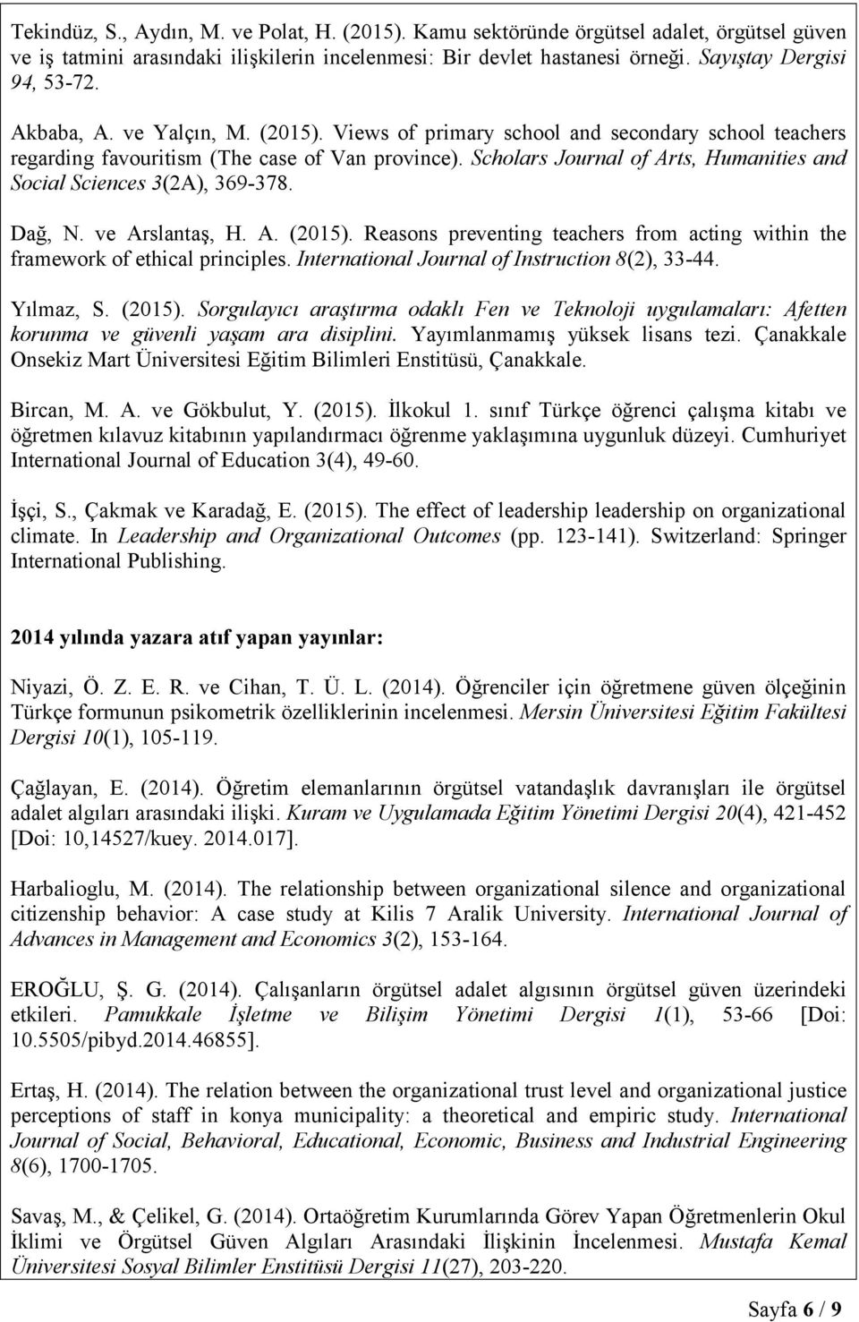 Scholars Journal of Arts, Humanities and Social Sciences 3(2A), 369-378. Dağ, N. ve Arslantaş, H. A. (2015). Reasons preventing teachers from acting within the framework of ethical principles.