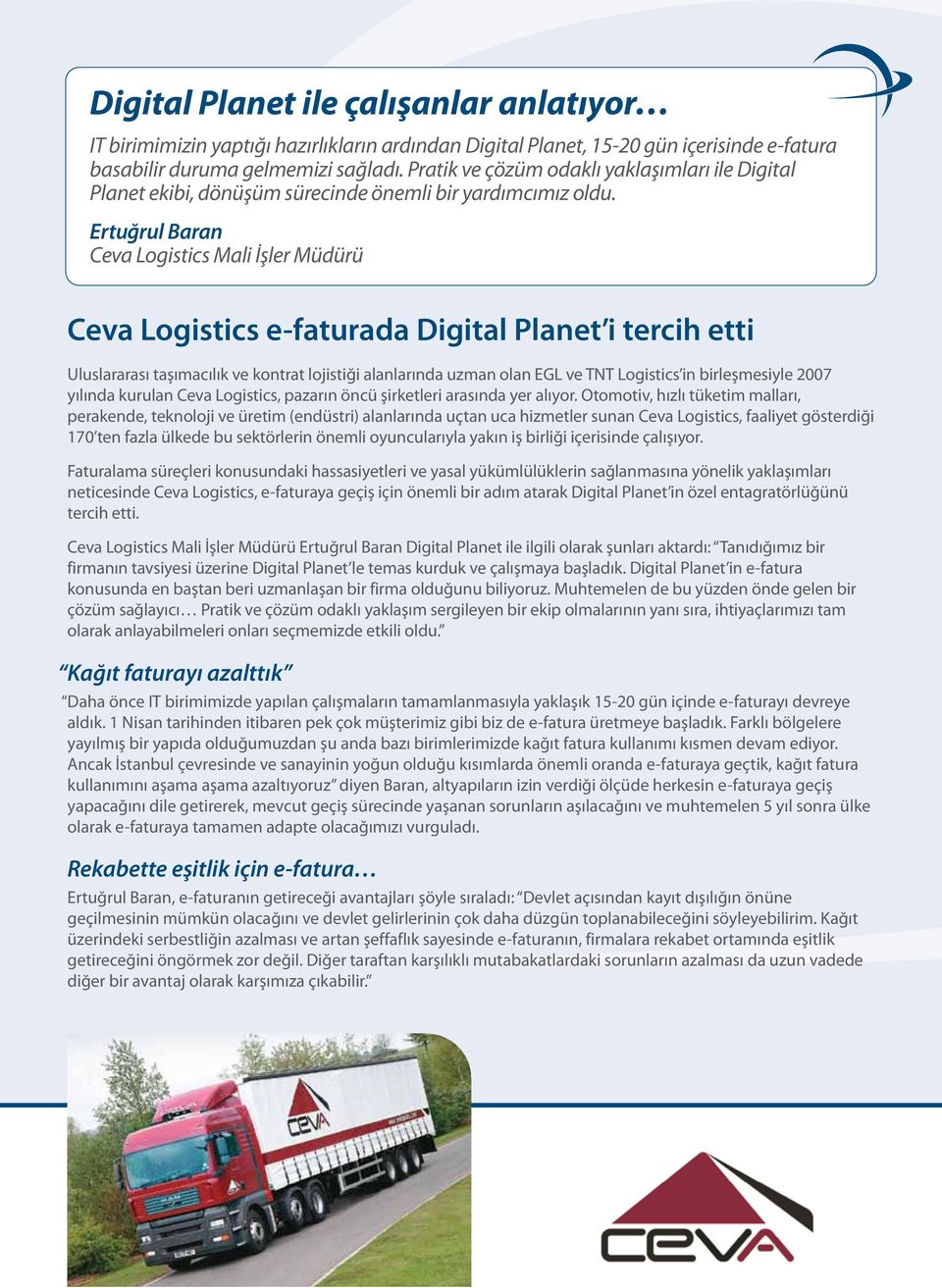 Ertuğrul Baran Ceva Logistics Mali İşler Müdürü Ceva Logistics e-faturada Digital Planet i tercih etti Uluslararası taşımacılık ve kontrat lojistiği alanlarında uzman olan EGL ve TNT Logistics in