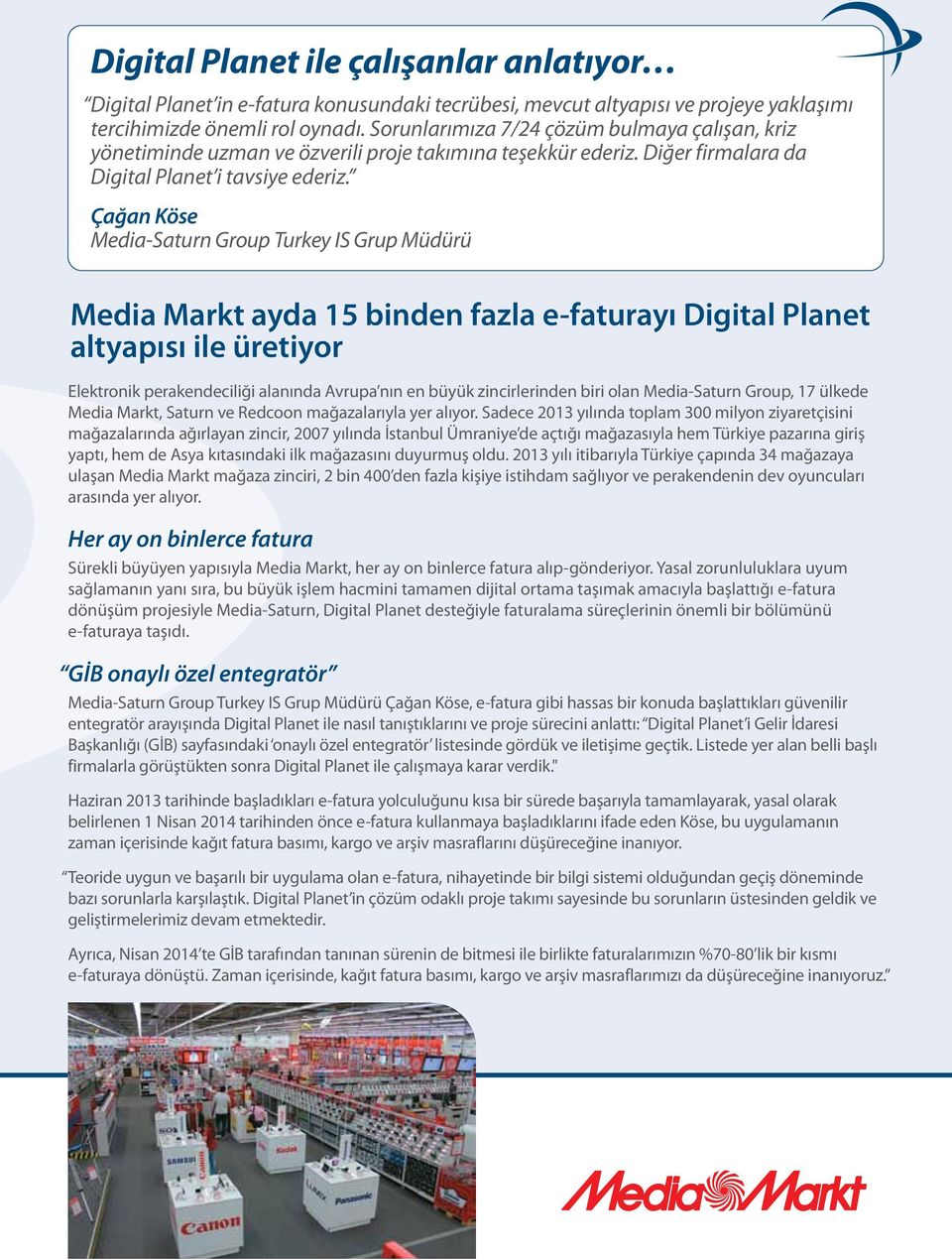 Çağan Köse Media-Saturn Group Turkey IS Grup Müdürü Media Markt ayda 15 binden fazla e-faturayı Digital Planet altyapısı ile üretiyor Elektronik perakendeciliği alanında Avrupa nın en büyük