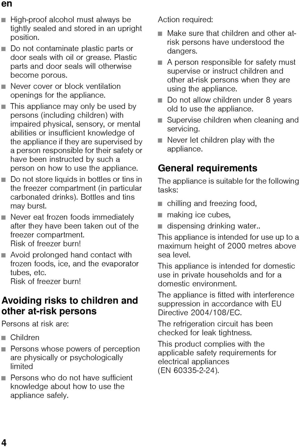 This appliance may only be used by persons (including children) with impaired physical, sensory, or mental abilities or insufficient knowledge of the appliance if they are supervised by a person