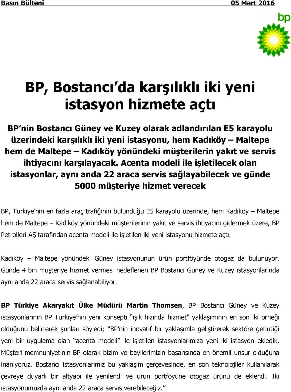 Acenta modeli ile işletilecek olan istasyonlar, aynı anda 22 araca servis sağlayabilecek ve günde 5000 müşteriye hizmet verecek BP, Türkiye nin en fazla araç trafiğinin bulunduğu E5 karayolu