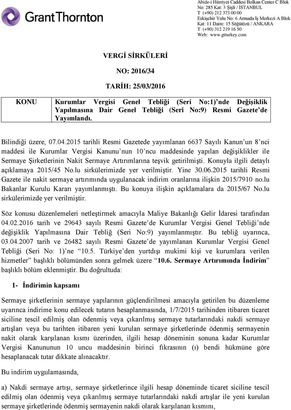 Artırımlarına teşvik getirilmişti. Konuyla ilgili detaylı açıklamaya 2015/45 No.lu sirkülerimizde yer verilmiştir. Yine 30.06.