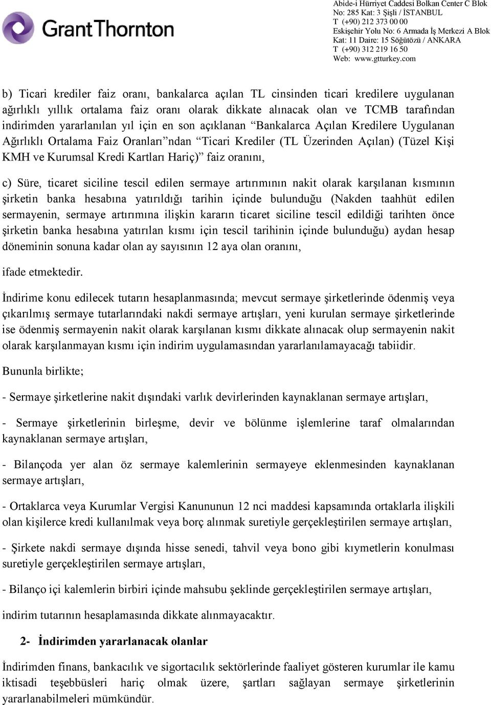 oranını, c) Süre, ticaret siciline tescil edilen sermaye artırımının nakit olarak karşılanan kısmının şirketin banka hesabına yatırıldığı tarihin içinde bulunduğu (Nakden taahhüt edilen sermayenin,