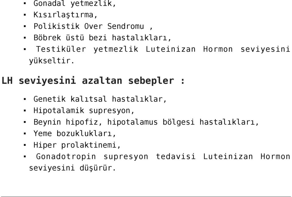 LH seviyesini azaltan sebepler : Genetik kalıtsal hastalıklar, Hipotalamik supresyon, Beynin