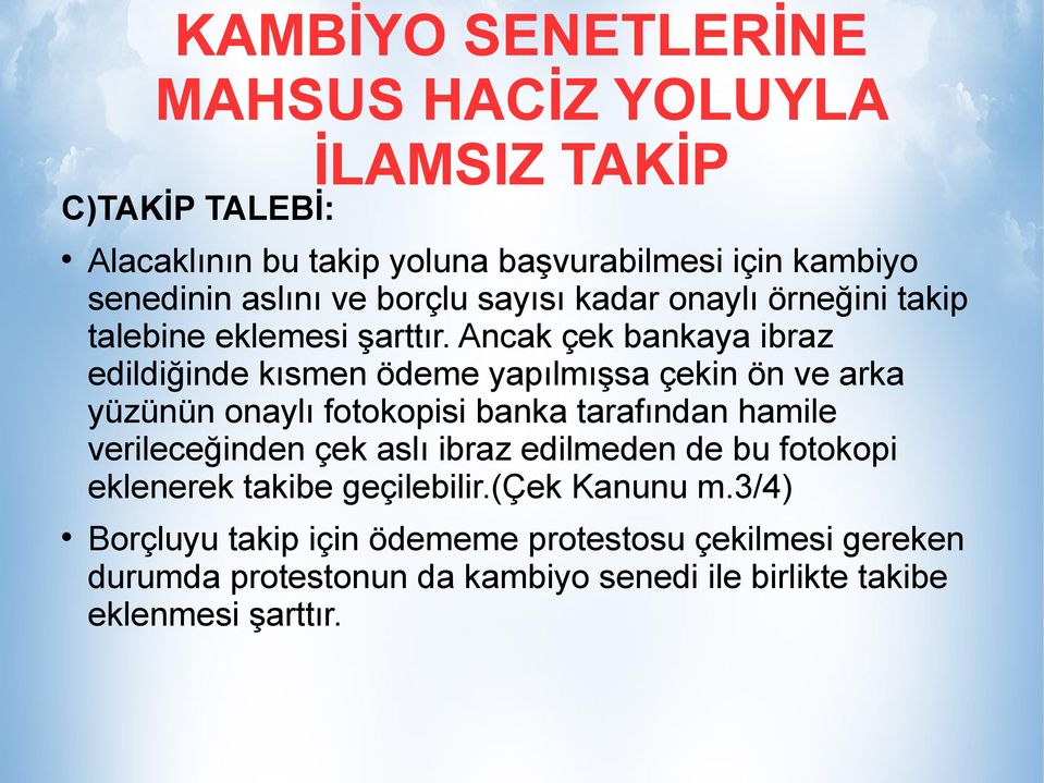 Ancak çek bankaya ibraz edildiğinde kısmen ödeme yapılmışsa çekin ön ve arka yüzünün onaylı fotokopisi banka tarafından hamile