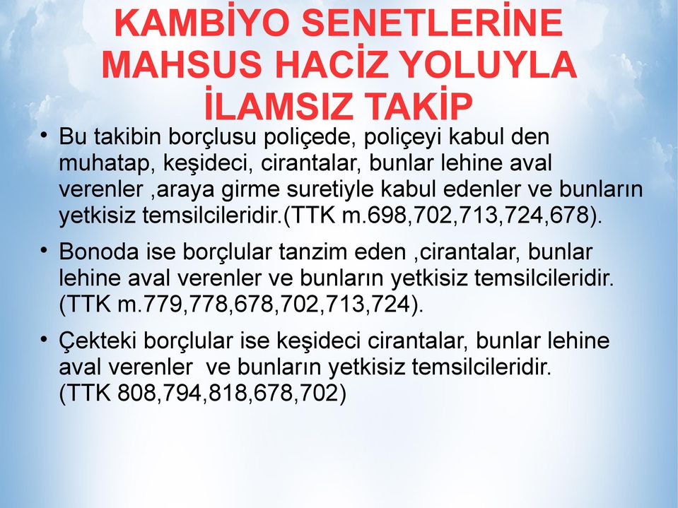 Bonoda ise borçlular tanzim eden,cirantalar, bunlar lehine aval verenler ve bunların yetkisiz temsilcileridir. (TTK m.