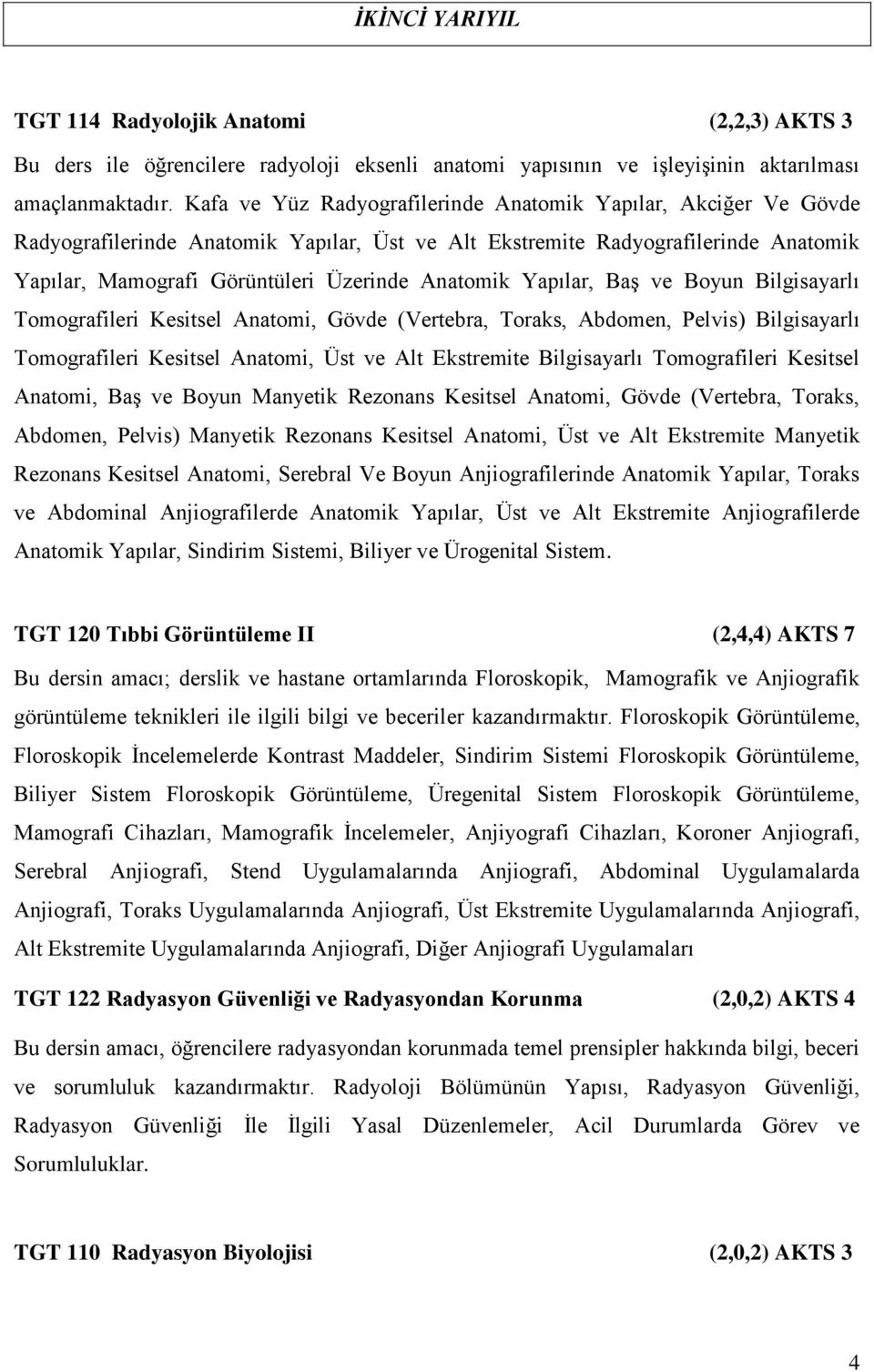 Yapılar, Baş ve Boyun Bilgisayarlı Tomografileri Kesitsel Anatomi, Gövde (Vertebra, Toraks, Abdomen, Pelvis) Bilgisayarlı Tomografileri Kesitsel Anatomi, Üst ve Alt Ekstremite Bilgisayarlı