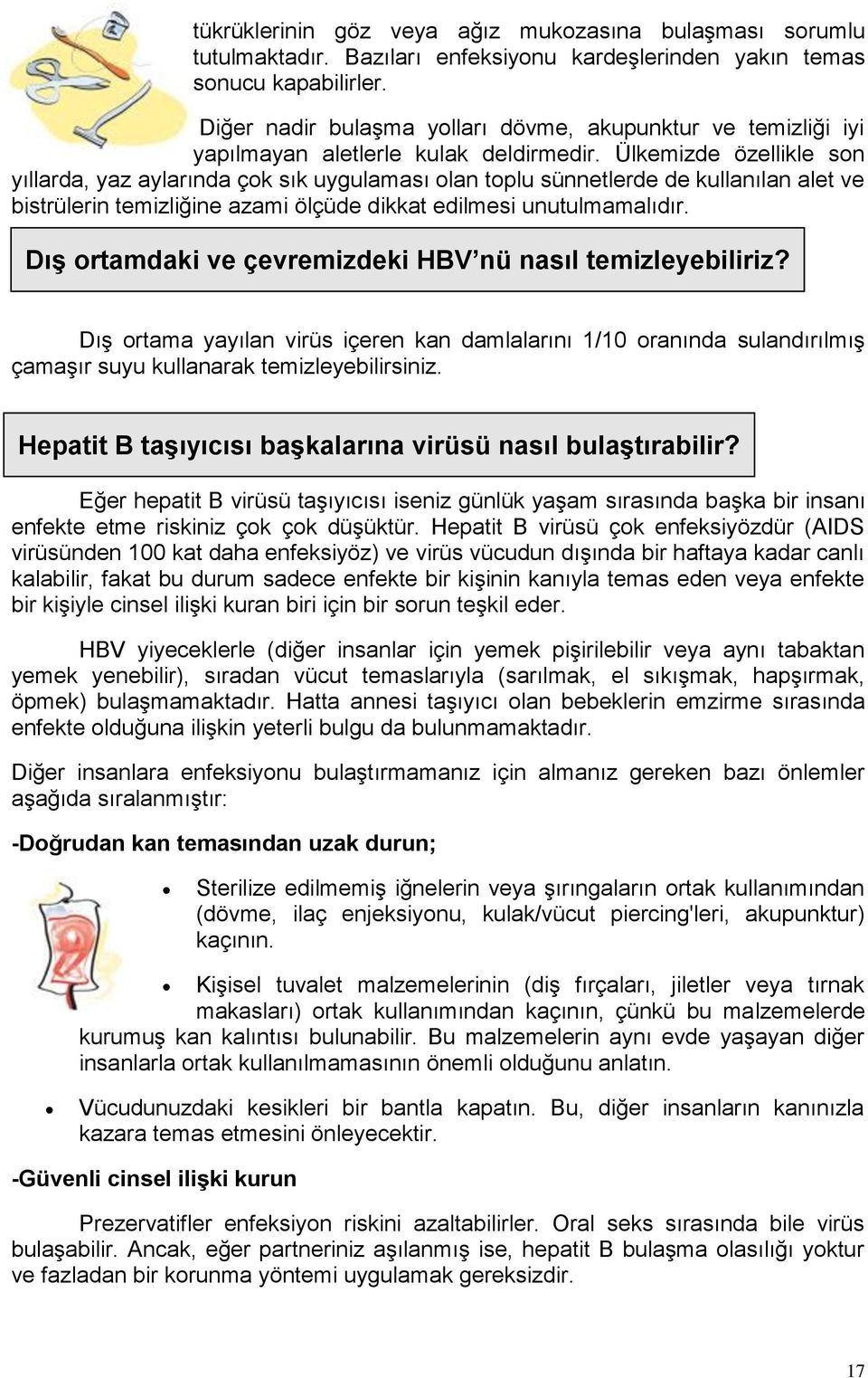 Ülkemizde özellikle son yıllarda, yaz aylarında çok sık uygulaması olan toplu sünnetlerde de kullanılan alet ve bistrülerin temizliğine azami ölçüde dikkat edilmesi unutulmamalıdır.