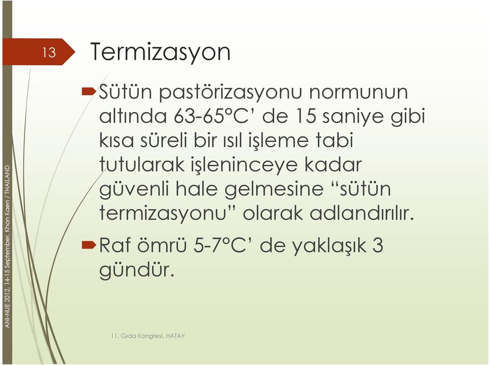 süreli bir ısıl işleme tabi tutularak işleninceye kadar güvenli hale