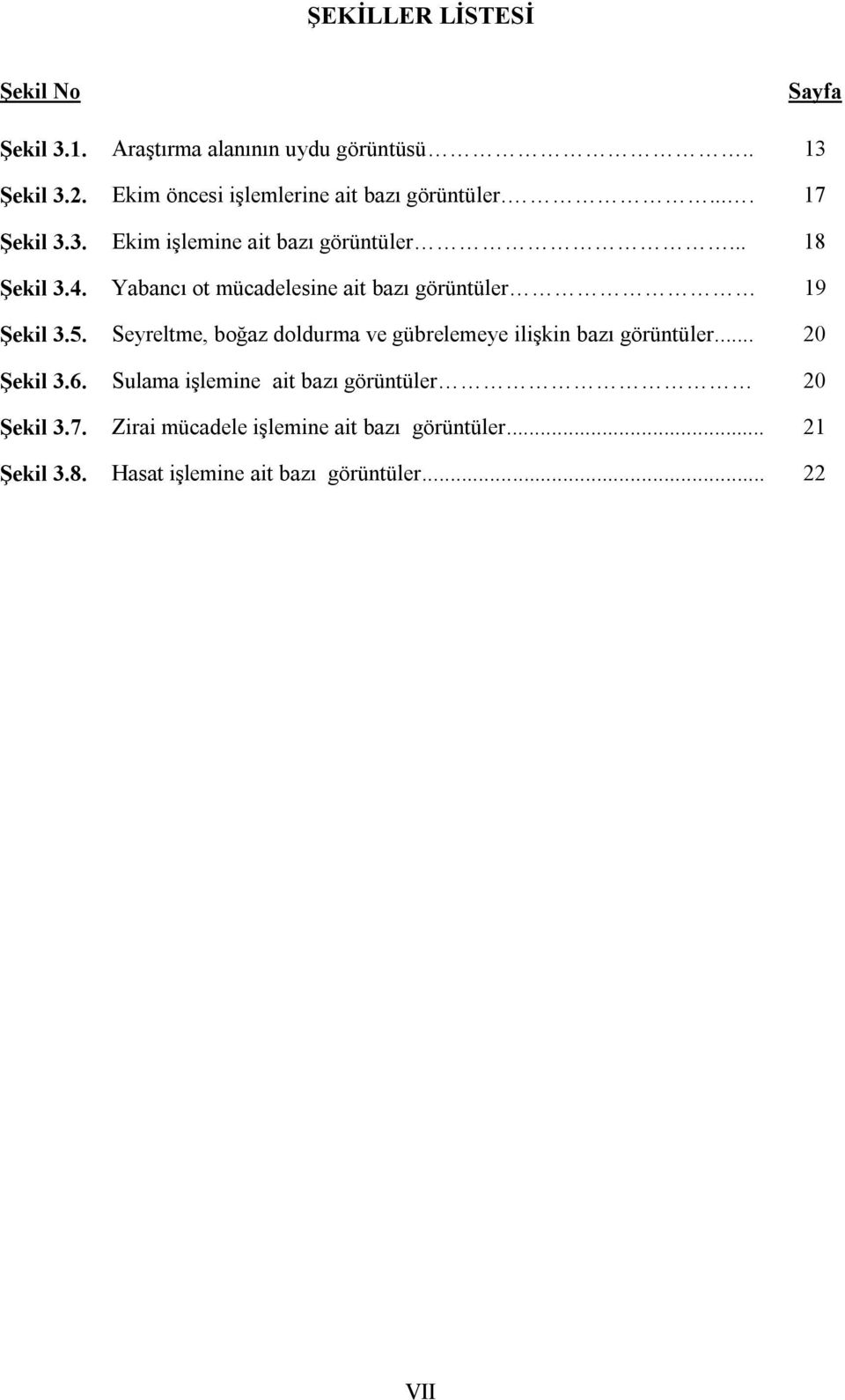 Yabancı ot mücadelesine ait bazı görüntüler 19 Şekil 3.5. Seyreltme, boğaz doldurma ve gübrelemeye iliģkin bazı görüntüler.