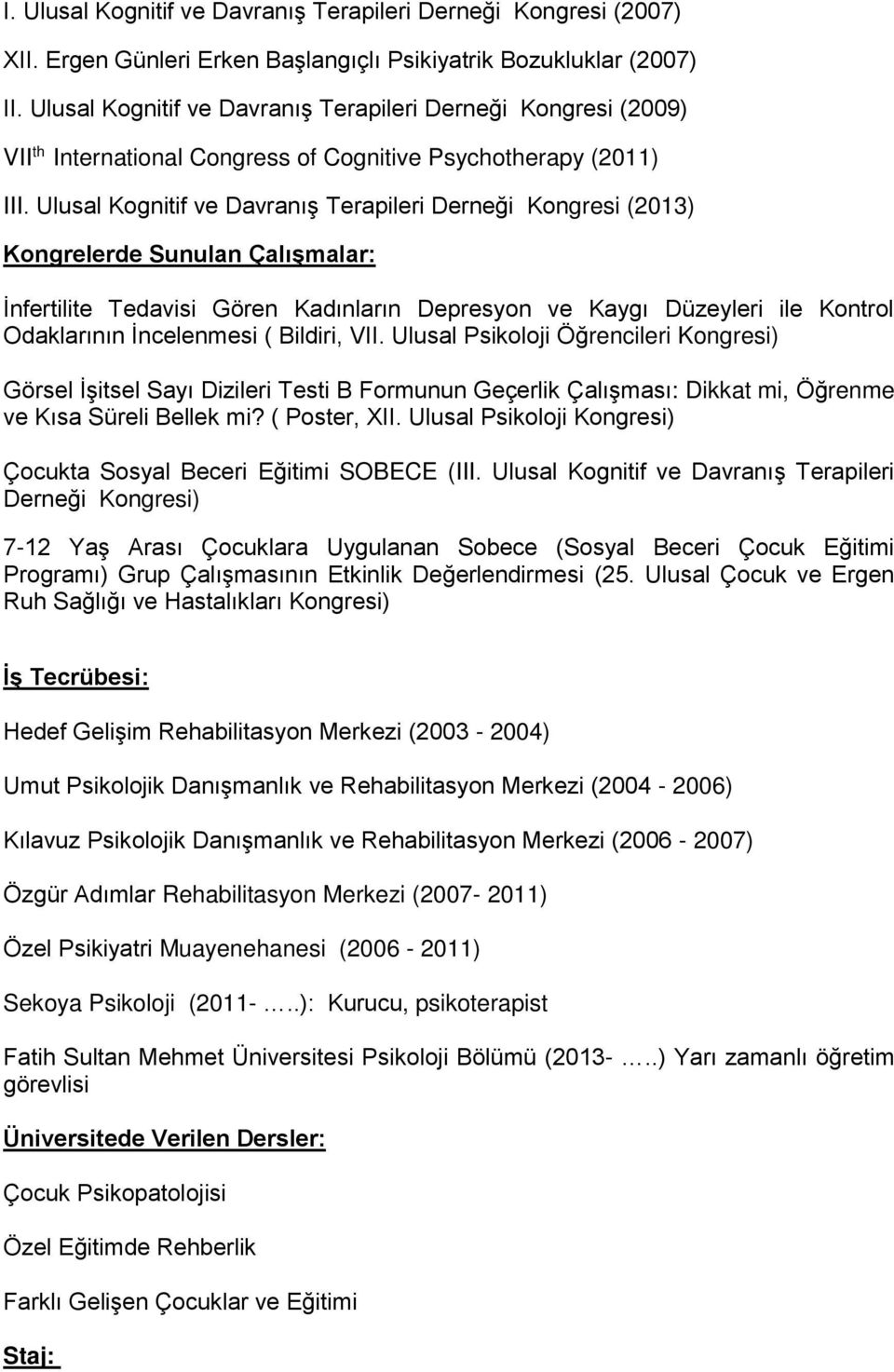 Ulusal Kognitif ve Davranış Terapileri Derneği Kongresi (2013) Kongrelerde Sunulan Çalışmalar: İnfertilite Tedavisi Gören Kadınların Depresyon ve Kaygı Düzeyleri ile Kontrol Odaklarının İncelenmesi (