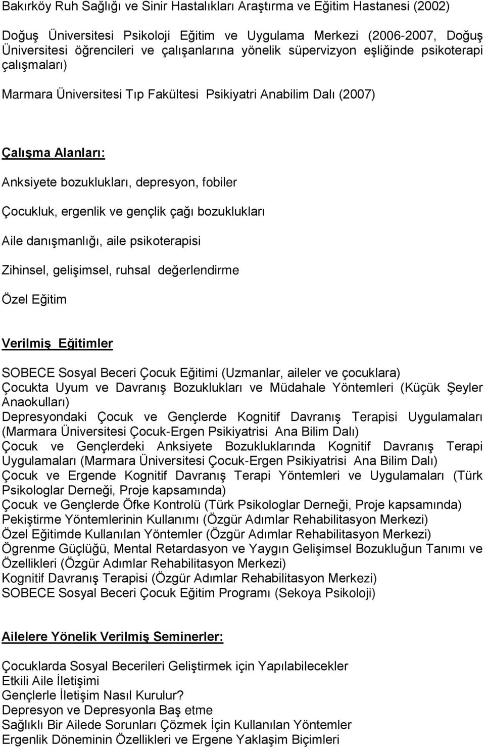 ergenlik ve gençlik çağı bozuklukları Aile danışmanlığı, aile psikoterapisi Zihinsel, gelişimsel, ruhsal değerlendirme Özel Eğitim Verilmiş Eğitimler SOBECE Sosyal Beceri Çocuk Eğitimi (Uzmanlar,