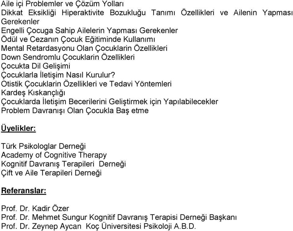 Otistik Çocuklarin Özellikleri ve Tedavi Yöntemleri Kardeş Kıskançlığı Çocuklarda İletişim Becerilerini Geliştirmek için Yapılabilecekler Problem Davranışı Olan Çocukla Baş etme Üyelikler: Türk