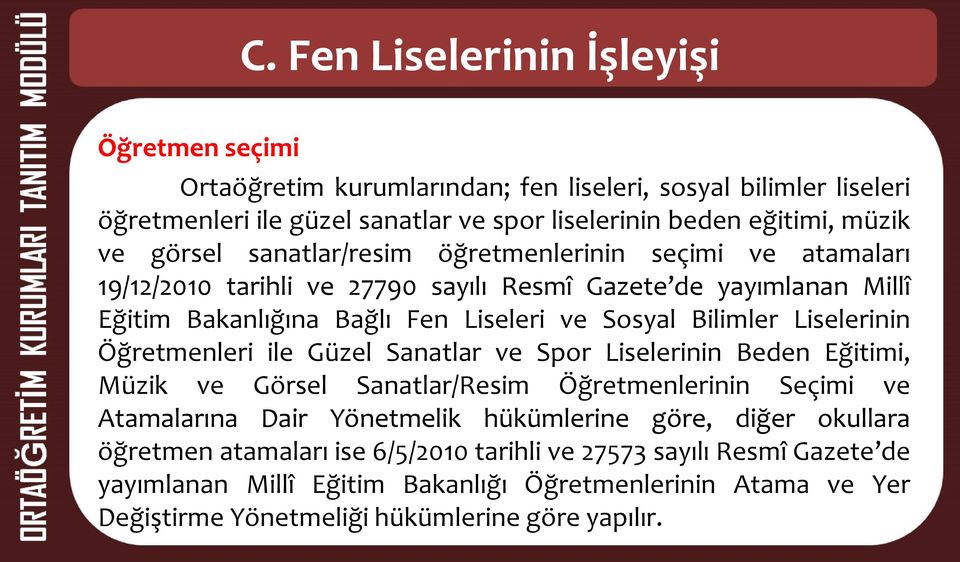 Liselerinin Öğretmenleri ile Güzel Sanatlar ve Spor Liselerinin Beden Eğitimi, Müzik ve Görsel Sanatlar/Resim Öğretmenlerinin Seçimi ve Atamalarına Dair Yönetmelik hükümlerine göre, diğer