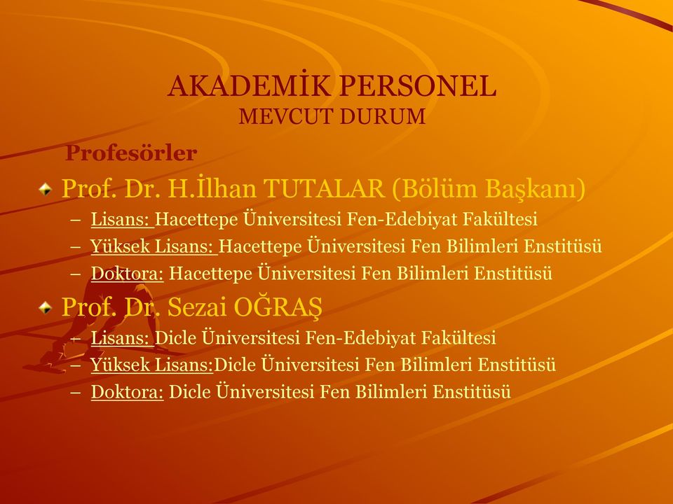 Üniversitesi Fen Bilimleri Enstitüsü Doktora: Hacettepe Üniversitesi Fen Bilimleri Enstitüsü Prof. Dr.
