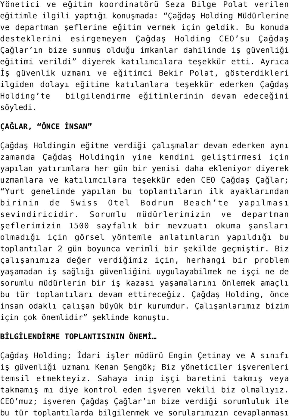 Ayrıca İş güvenlik uzmanı ve eğitimci Bekir Polat, gösterdikleri ilgiden dolayı eğitime katılanlara teşekkür ederken Çağdaş Holding te bilgilendirme eğitimlerinin devam edeceğini söyledi.