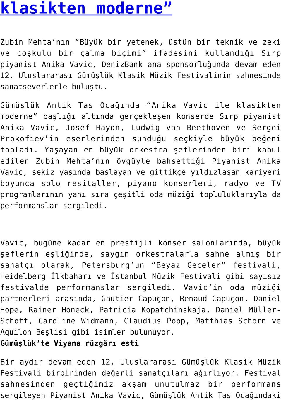 Gümüşlük Antik Taş Ocağında Anika Vavic ile klasikten moderne başlığı altında gerçekleşen konserde Sırp piyanist Anika Vavic, Josef Haydn, Ludwig van Beethoven ve Sergei Prokofiev in eserlerinden