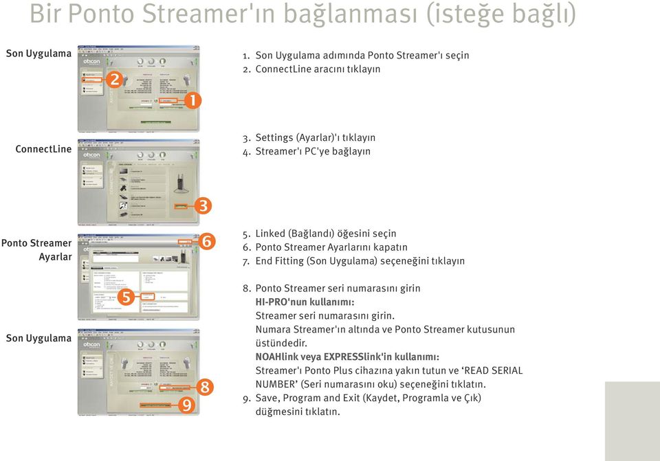 Ponto Streamer seri numarasını girin HI-PRO'nun kullanımı: Streamer seri numarasını girin. Numara Streamer'ın altında ve Ponto Streamer kutusunun üstündedir.