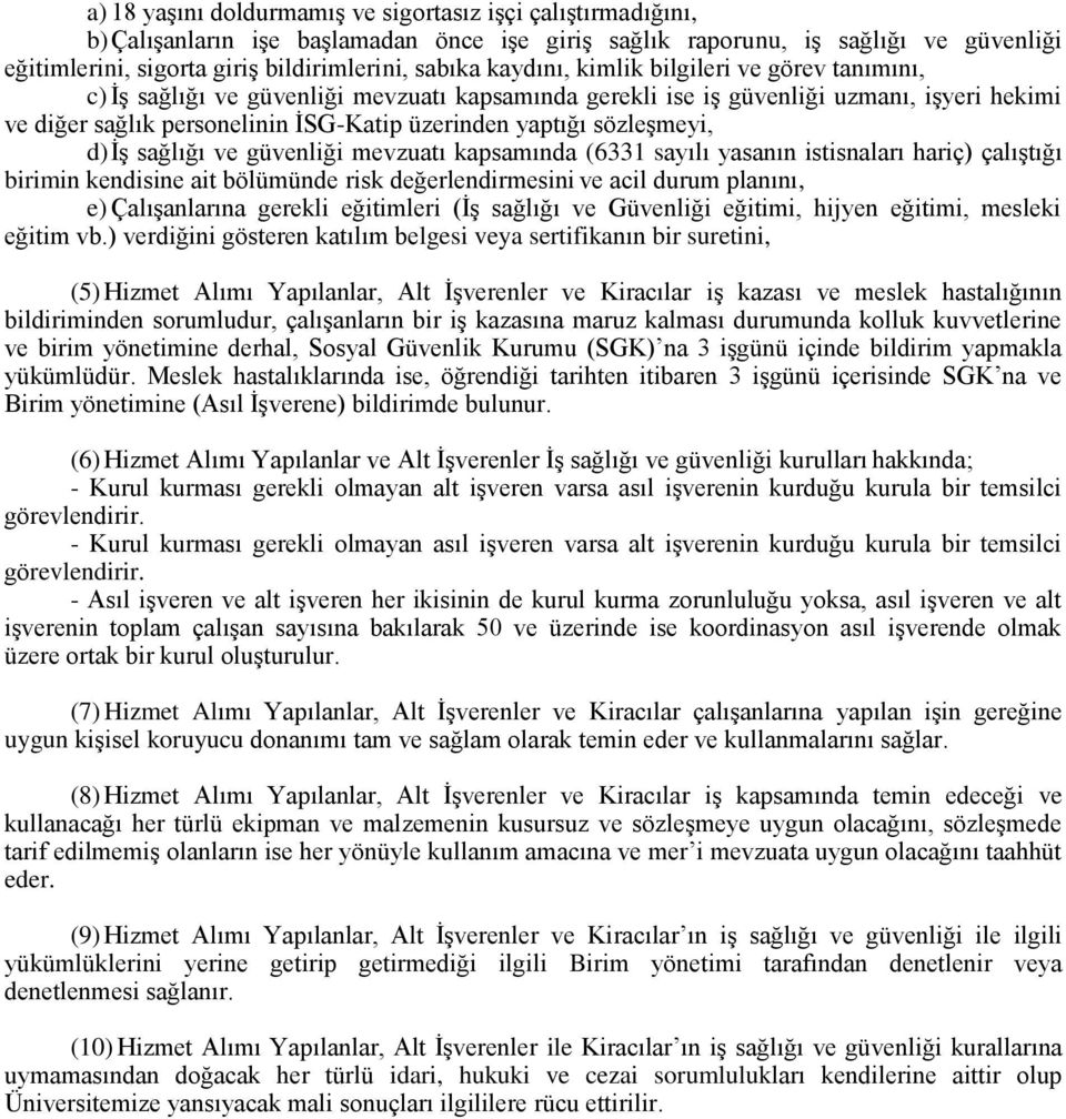 sözleşmeyi, d) İş sağlığı ve güvenliği mevzuatı kapsamında (6331 sayılı yasanın istisnaları hariç) çalıştığı birimin kendisine ait bölümünde risk değerlendirmesini ve acil durum planını, e)