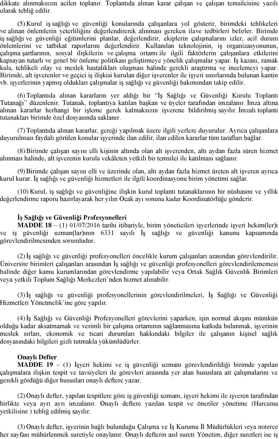 Birimde iş sağlığı ve güvenliği eğitimlerini planlar, değerlendirir, ekiplerin çalışmalarını izler, acil durum önlemlerini ve tatbikat raporlarını değerlendirir.