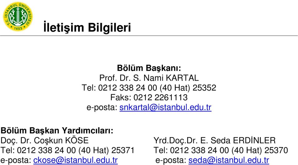 snkartal@istanbul.edu.tr Bölüm Başkan Yardımcıları: Doç. Dr. Coşkun KÖSE Yrd.Doç.Dr. E.