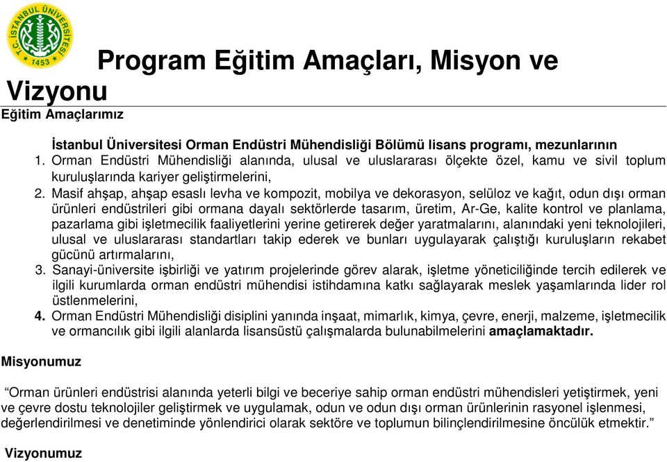 Masif ahşap, ahşap esaslı levha ve kompozit, mobilya ve dekorasyon, selüloz ve kağıt, odun dışı orman ürünleri endüstrileri gibi ormana dayalı sektörlerde tasarım, üretim, Ar-Ge, kalite kontrol ve