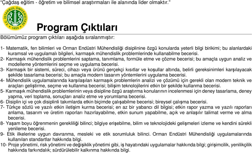 kuramsal ve uygulamalı bilgileri, karmaşık mühendislik problemlerinde kullanabilme becerisi.