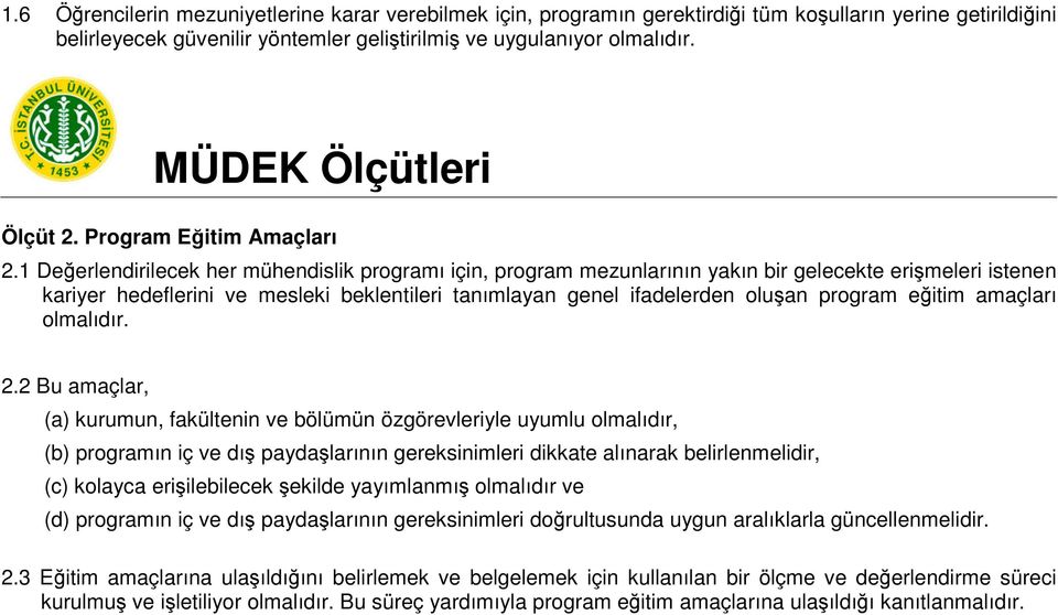 1 Değerlendirilecek her mühendislik programı için, program mezunlarının yakın bir gelecekte erişmeleri istenen kariyer hedeflerini ve mesleki beklentileri tanımlayan genel ifadelerden oluşan program