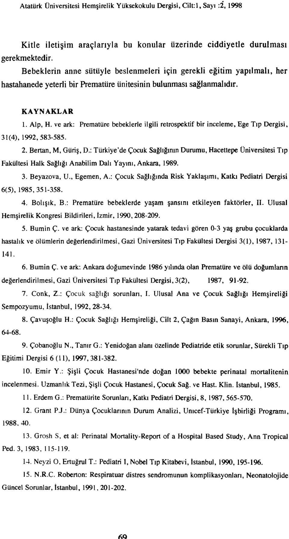 ve ark: Prematüre bebeklerle ilgili retrospektif bir inceleme, Ege Tıp Dergisi, 31 (4), 1992,583-585. 2. Bertan, M, Güriş, D.