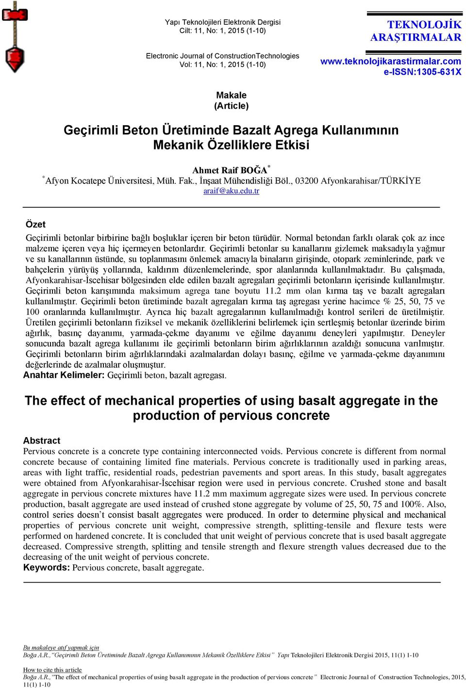 , İnşaat Mühendisliği Böl., 03200 Afyonkarahisar/TÜRKİYE araif@aku.edu.tr Özet Geçirimli betonlar birbirine bağlı boşluklar içeren bir beton türüdür.