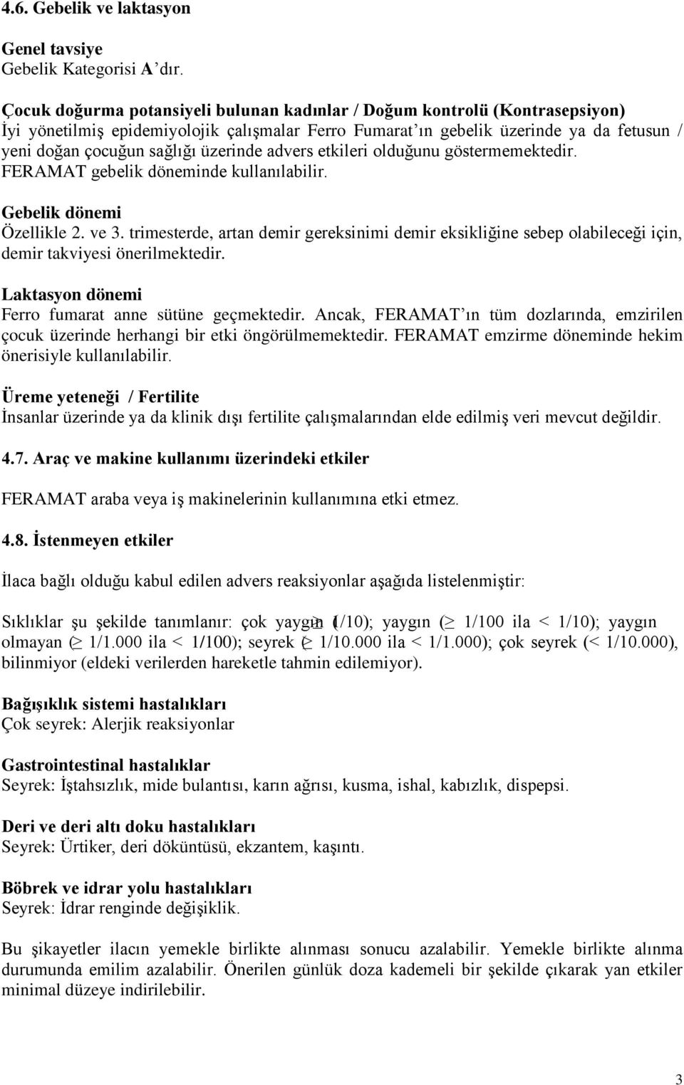 üzerinde advers etkileri olduğunu göstermemektedir. FERAMAT gebelik döneminde kullanılabilir. Gebelik dönemi Özellikle 2. ve 3.