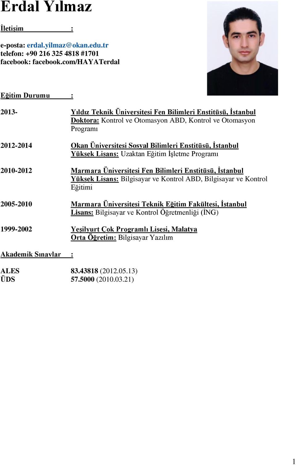 Bilimleri Enstitüsü, İstanbul Yüksek Lisans: Uzaktan Eğitim İşletme Programı 2010- Marmara Üniversitesi Fen Bilimleri Enstitüsü, İstanbul Yüksek Lisans: Bilgisayar ve Kontrol ABD, Bilgisayar ve