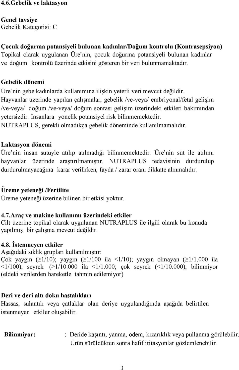 Hayvanlar üzerinde yapılan çalışmalar, gebelik /ve-veya/ embriyonal/fetal gelişim /ve-veya/ doğum /ve-veya/ doğum sonrası gelişim üzerindeki etkileri bakımından yetersizdir.