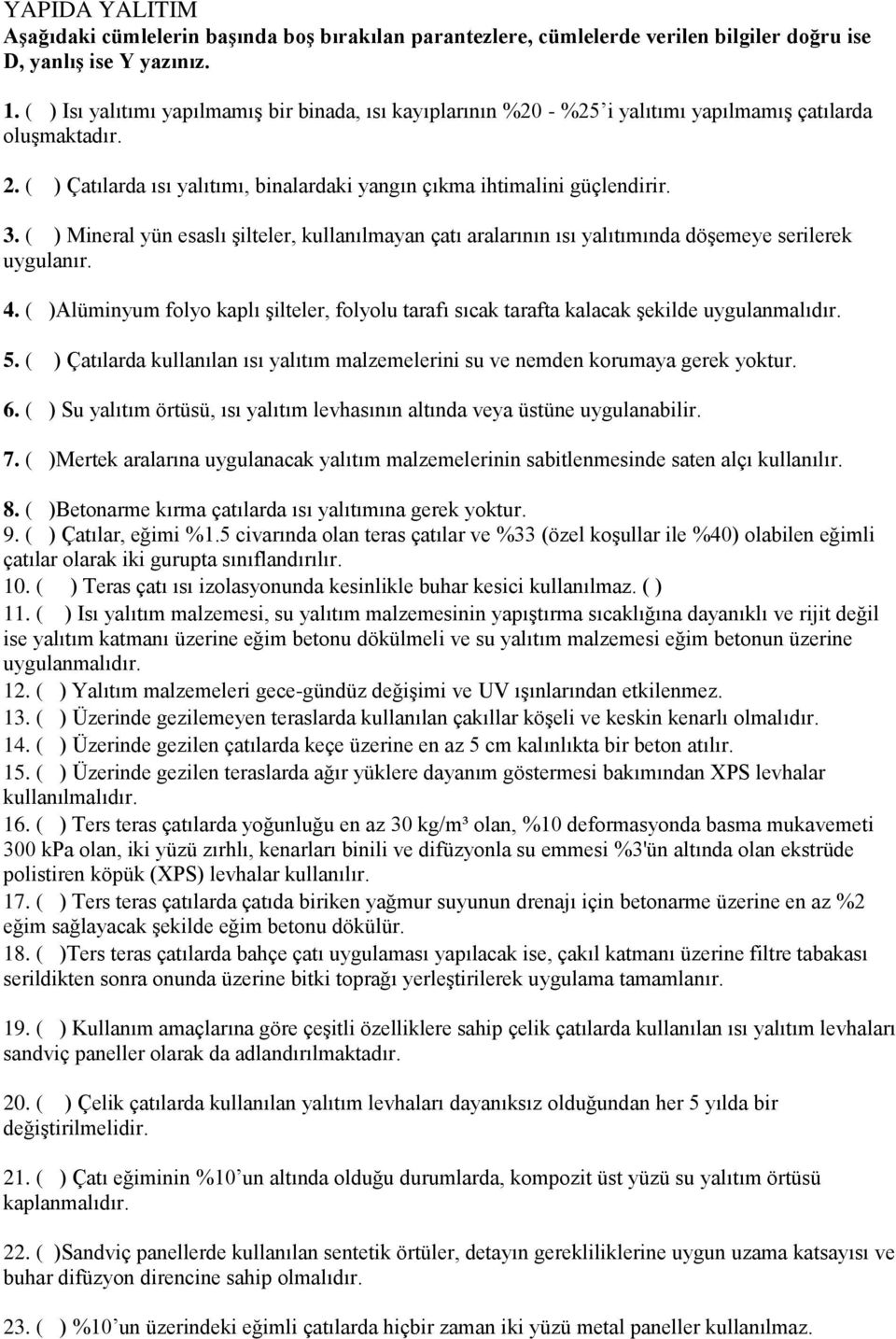 ( ) Mineral yün esaslı şilteler, kullanılmayan çatı aralarının ısı yalıtımında döşemeye serilerek uygulanır. 4.