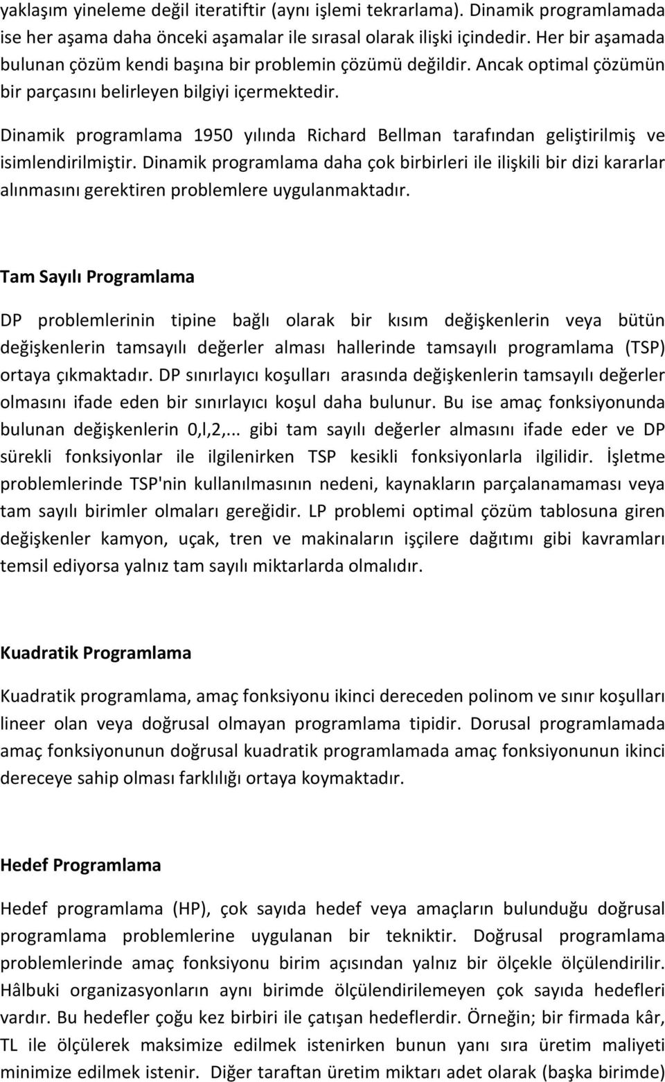 Dinamik programlama 1950 yılında Richard Bellman tarafından geliştirilmiş ve isimlendirilmiştir.