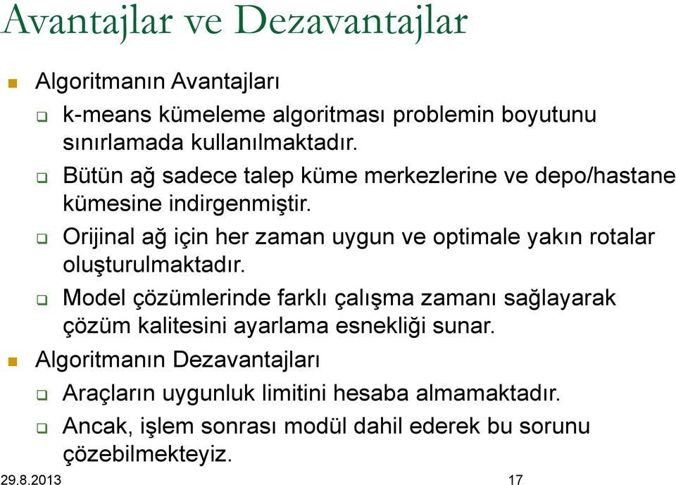 Orijinal ağ için her zaman uygun ve optimale yakın rotalar oluşturulmaktadır.