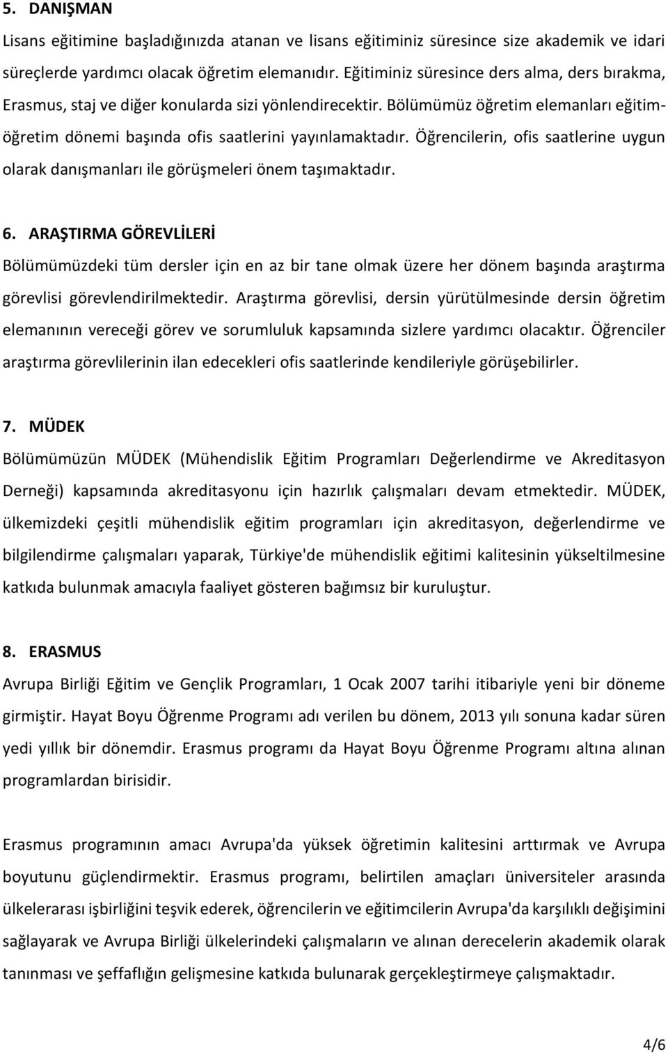 Öğrencilerin, ofis saatlerine uygun olarak danışmanları ile görüşmeleri önem taşımaktadır. 6.