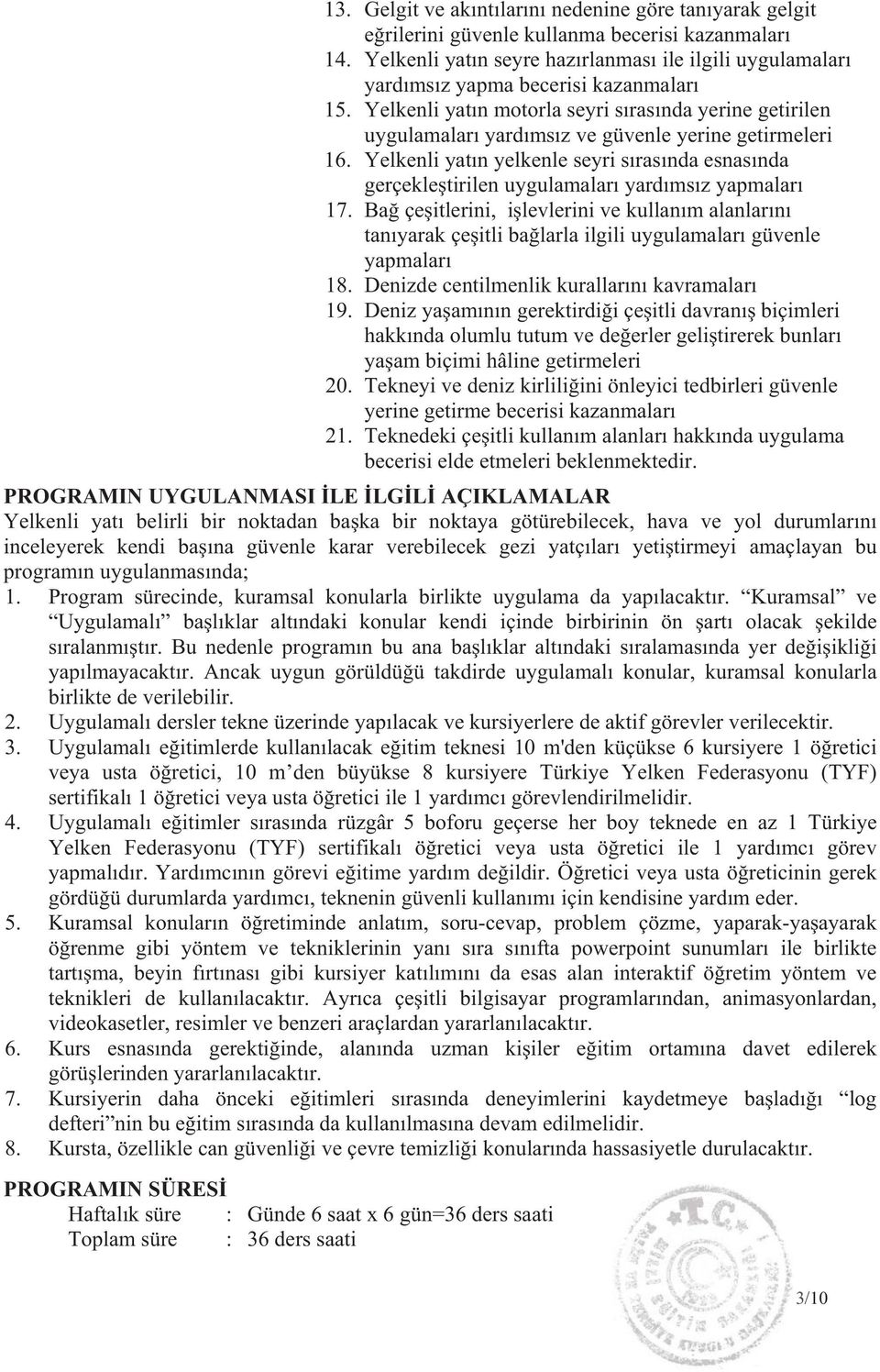 Yelkenli yat n motorla seyri s ras nda yerine getirilen uygulamalar yard ms z ve güvenle yerine getirmeleri 16.