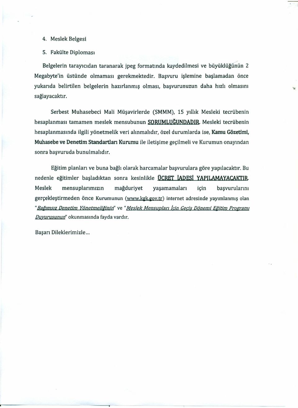 Serbest Muhasebeci Mali Müşavirlerde (SMMM), 15 yıllık Mesleki tecrübenin hesaplanması tamamen meslek mensubunun SORUMLUQUNDADIR Mesleki tecrübenin hesaplanmasında ilgili yönetmelik veri alınmalıdır,