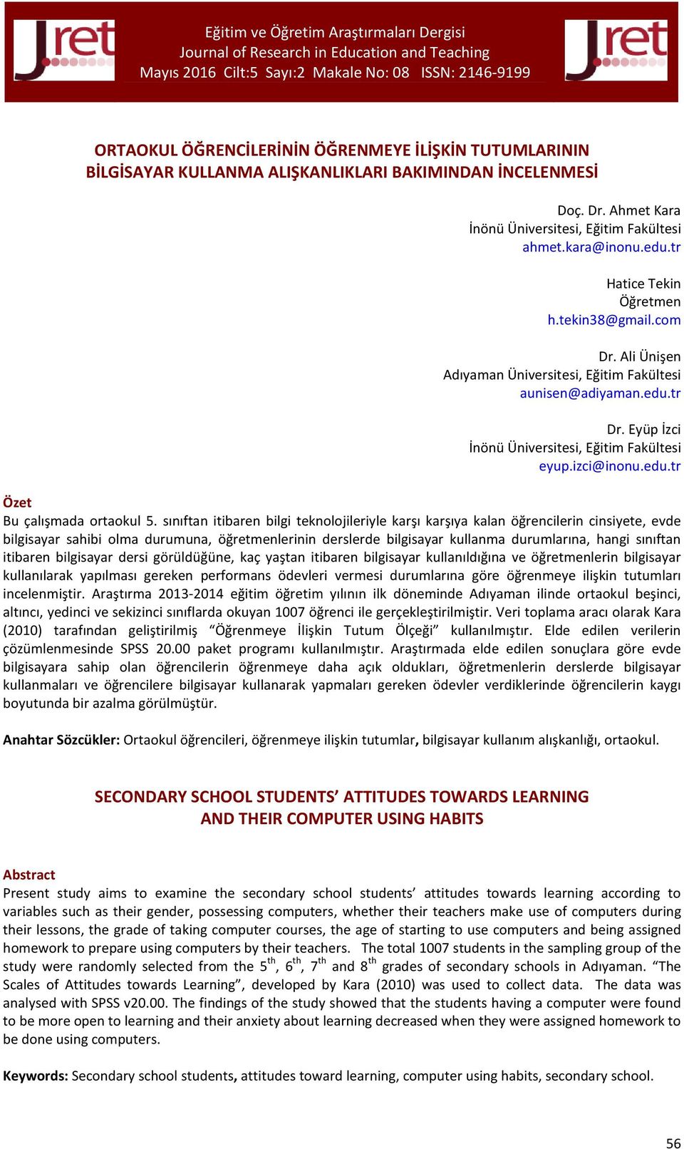 sınıftan itibaren bilgi teknolojileriyle karşı karşıya kalan öğrencilerin cinsiyete, evde bilgisayar sahibi olma durumuna, öğretmenlerinin derslerde bilgisayar kullanma durumlarına, hangi sınıftan