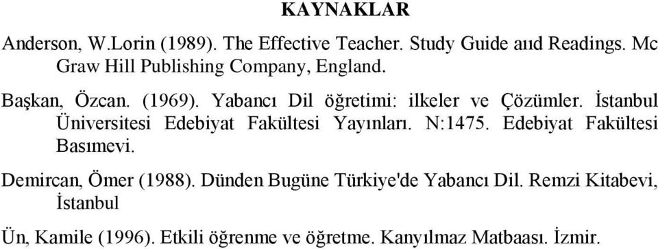 İstanbul Üniversitesi Edebiyat Fakültesi Yayınları. N:1475. Edebiyat Fakültesi Basımevi. Demircan, Ömer (1988).