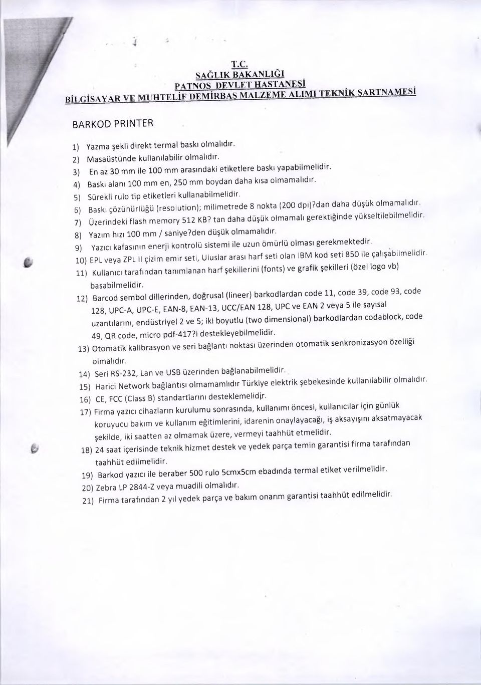 5) Sürekli rulo tip etiketleri kullanabilm elidir. 6) Baskı çözünürlüğü (resolution); m ilim etrede 8 nokta (200 dpl)?dan daha düşük olmamalıdır 7) Üzerindeki flash m em ory 512 KB?