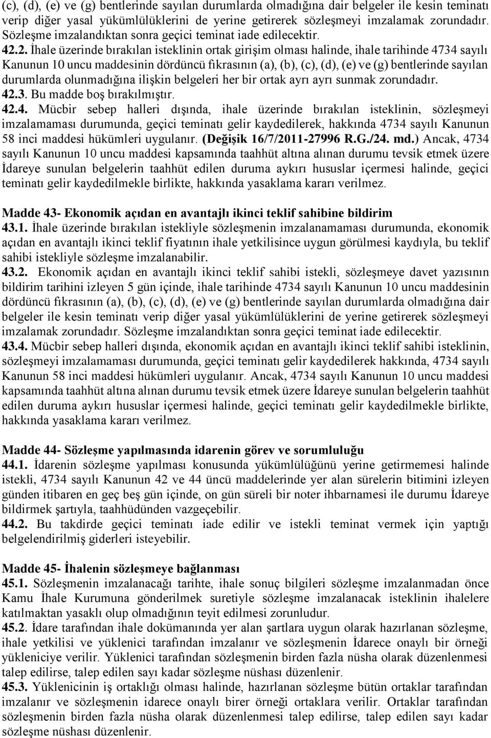 2. İhale üzerinde bırakılan isteklinin ortak girişim olması halinde, ihale tarihinde 4734 sayılı Kanunun 10 uncu maddesinin dördüncü fıkrasının (a), (b), (c), (d), (e) ve (g) bentlerinde sayılan