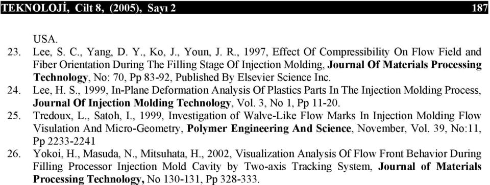 Elsevier Science Inc. 24. Lee, H. S., 1999, In-Plane Deformation Analysis Of Plastics Parts In The Injection Molding Process, Journal Of Injection Molding Technology, Vol. 3, No 1, Pp 11-20. 25.