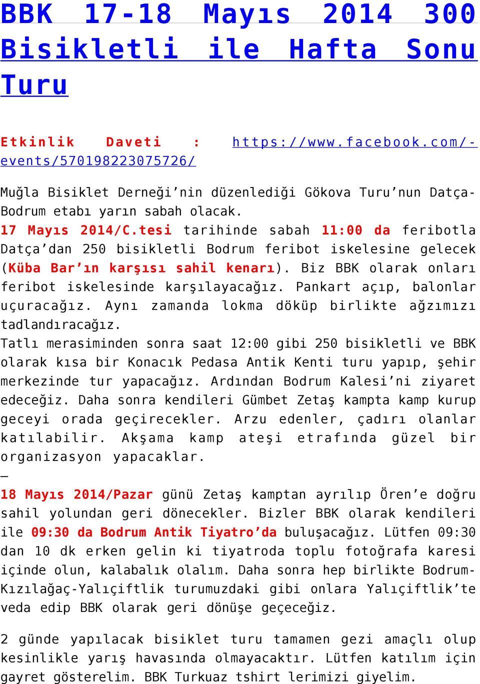 tesi tarihinde sabah 11:00 da feribotla Datça dan 250 bisikletli Bodrum feribot iskelesine gelecek (Küba Bar ın karşısı sahil kenarı). Biz BBK olarak onları feribot iskelesinde karşılayacağız.