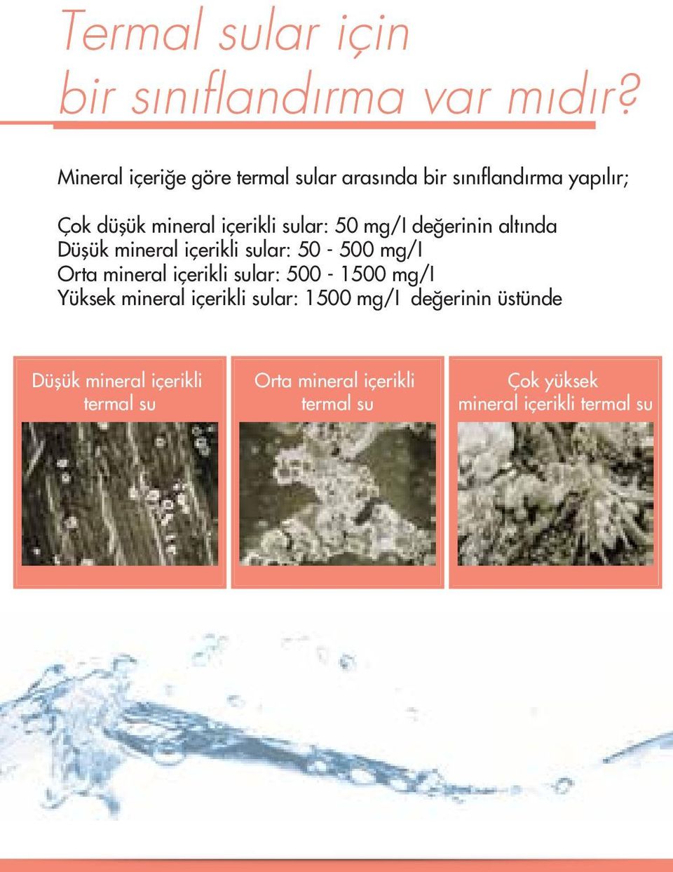 50 mg/i değerinin altında Düşük mineral içerikli sular: 50-500 mg/i Orta mineral içerikli sular: 500-1500